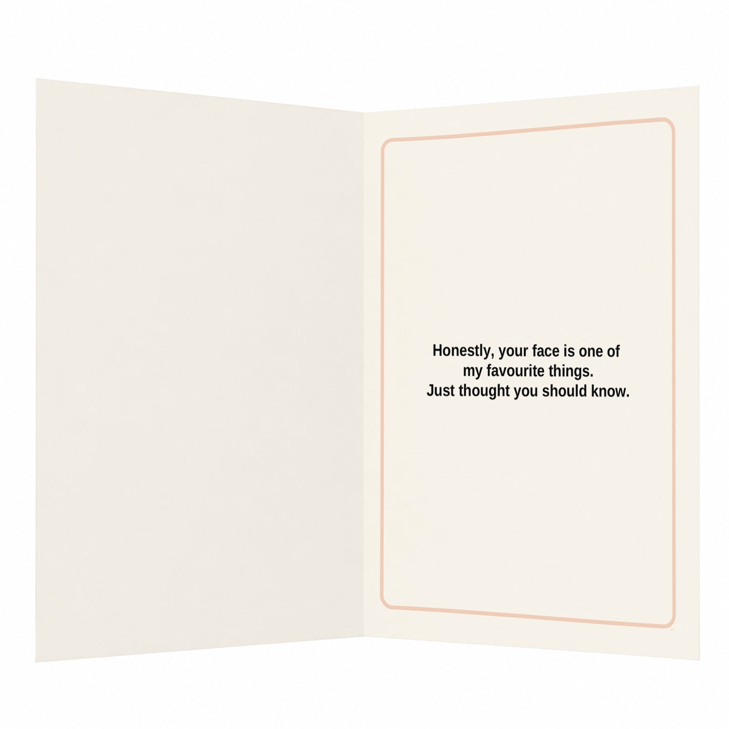 I Like Your Face Open Greeting Card