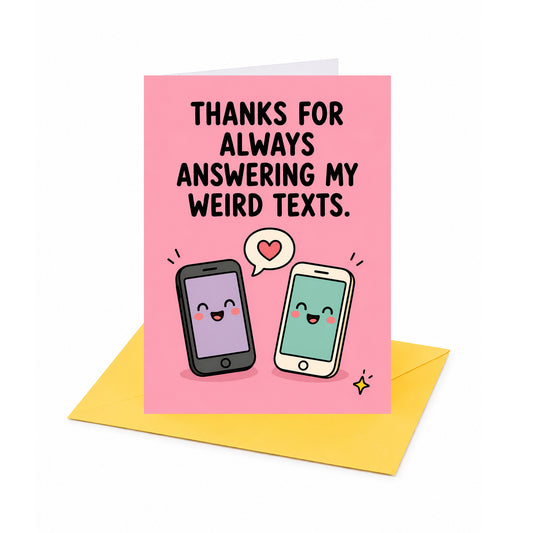 Thanks for Always Answering my Weird Texts Card