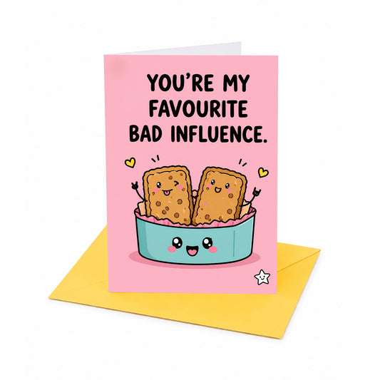 You're My Favourite Bad Influence Card