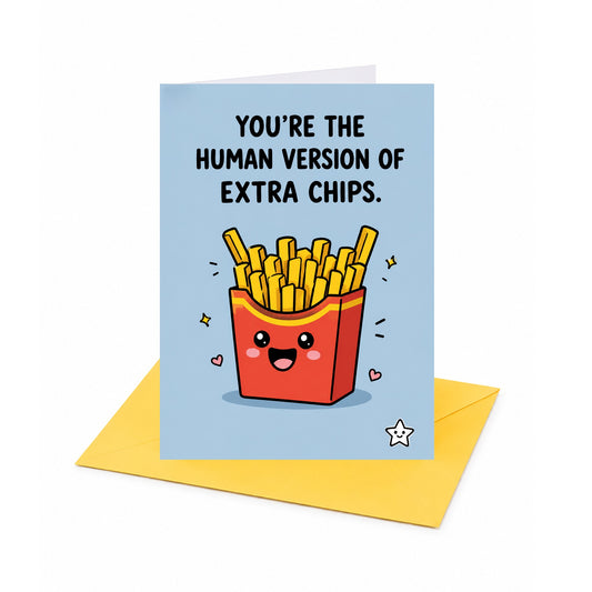 You're the Human Version of Extra Chips Open Card
