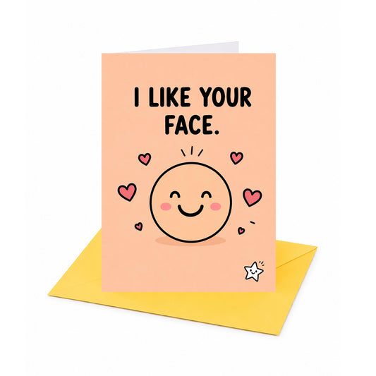 I Like Your Face Open Greeting Card