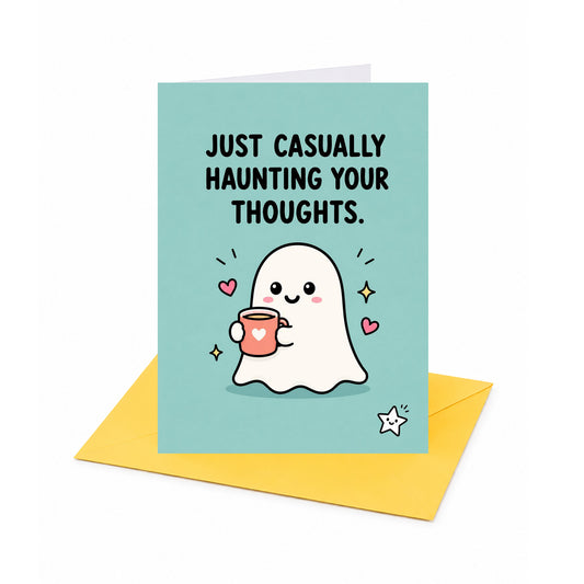 Just Casually Haunting Your Thoughts Thinking Of You Open Card