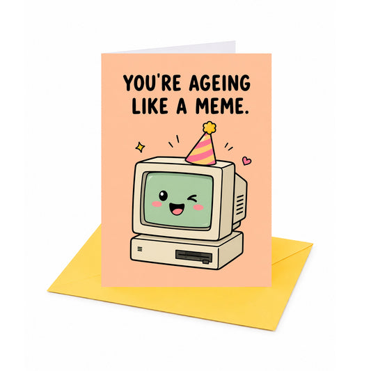 You're Ageing Like a Meme Birthday Card