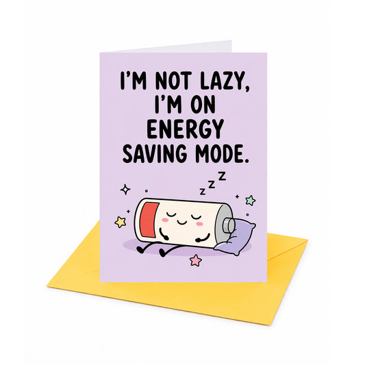 I'm Not Lazy I'm on Energy Saving Mode Greeting Card