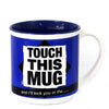 TOUCH THIS MUG ... AND I'LL KICK YOU IN THE .... Novelty Gift Mug