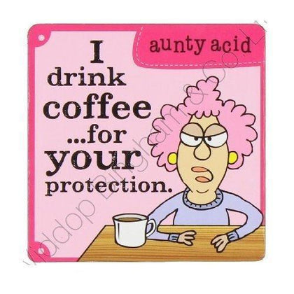 Aunty Acid Coaster I Drink Coffee For Your Protection