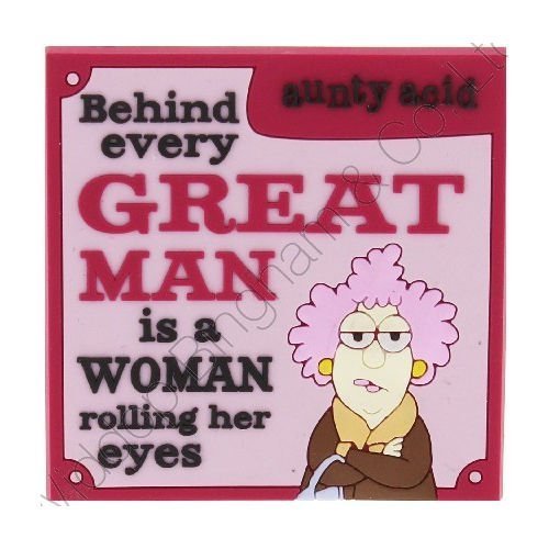 Aunty Acid Rubber Fridge Magnet Behind Every Great Man